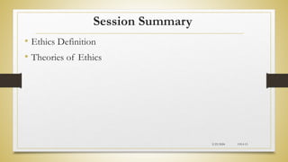 Session Summary
• Ethics Definition
• Theories of Ethics
2/23/2024 CH-I-13
 