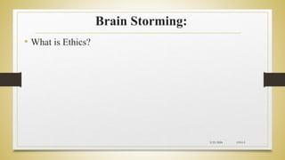 Brain Storming:
• What is Ethics?
2/23/2024 CH-I-5
 