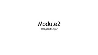 Module2
Transport Layer
 
