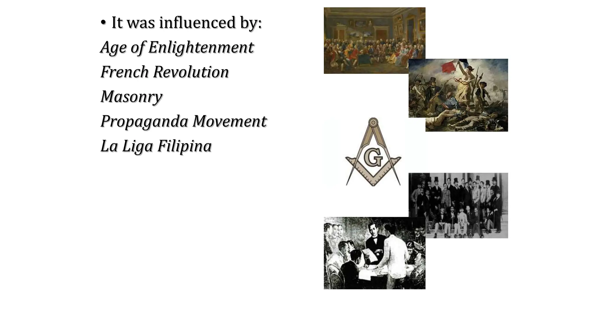 • It was influenced by:
Age of Enlightenment
French Revolution
Masonry
Propaganda Movement
La Liga Filipina
 