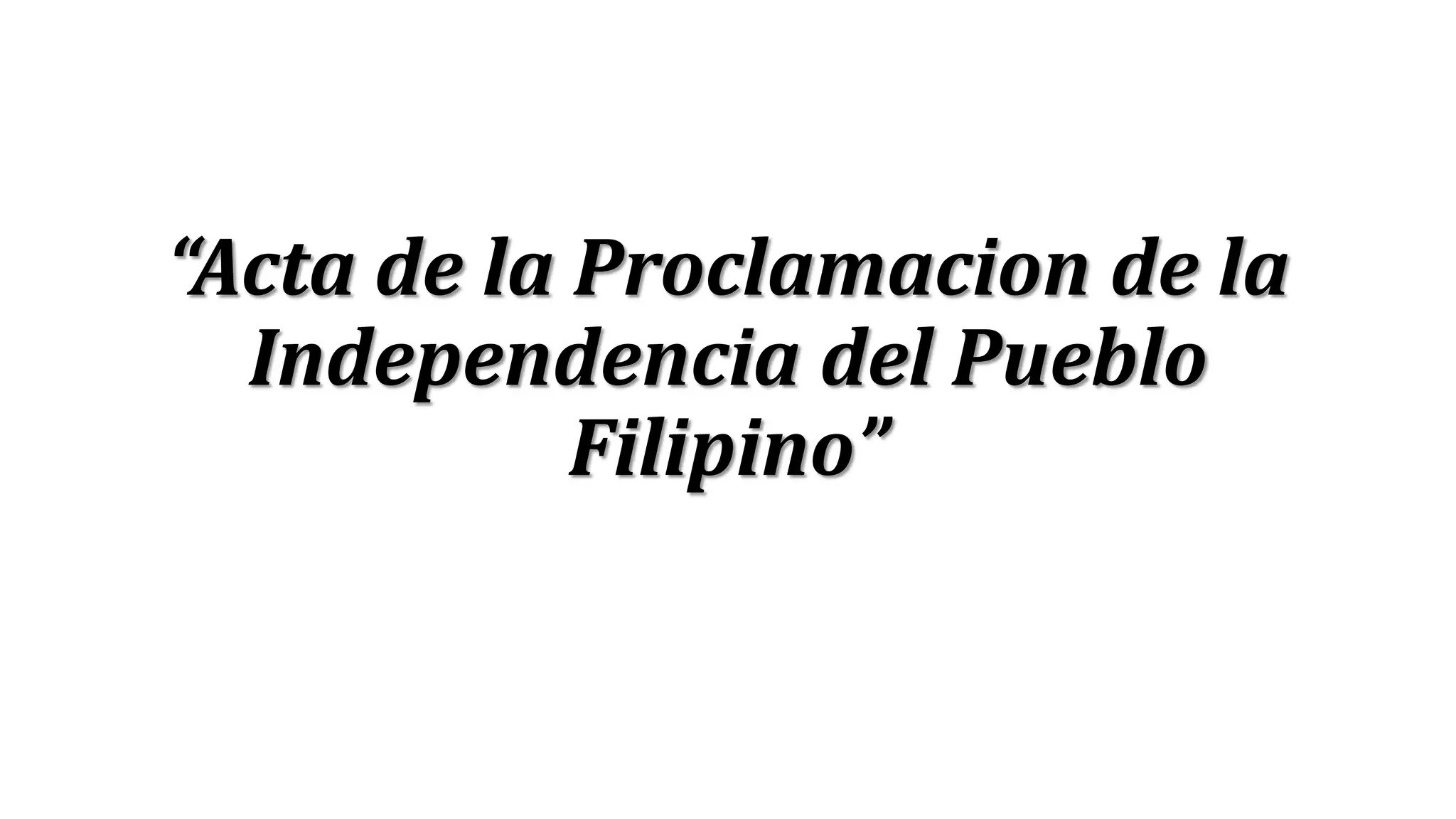 “Acta de la Proclamacion de la
Independencia del Pueblo
Filipino”
 