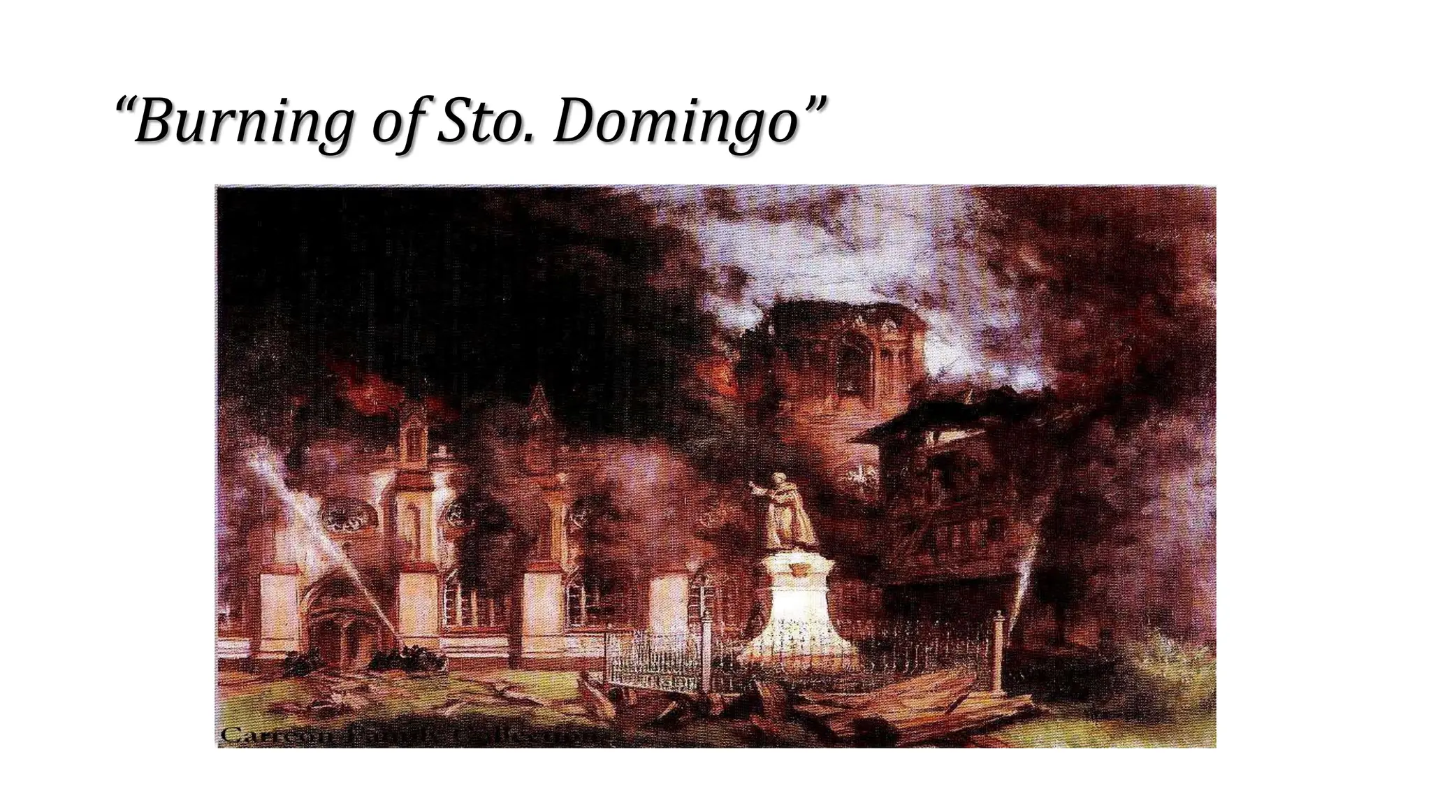 “Burning of Sto. Domingo”
 