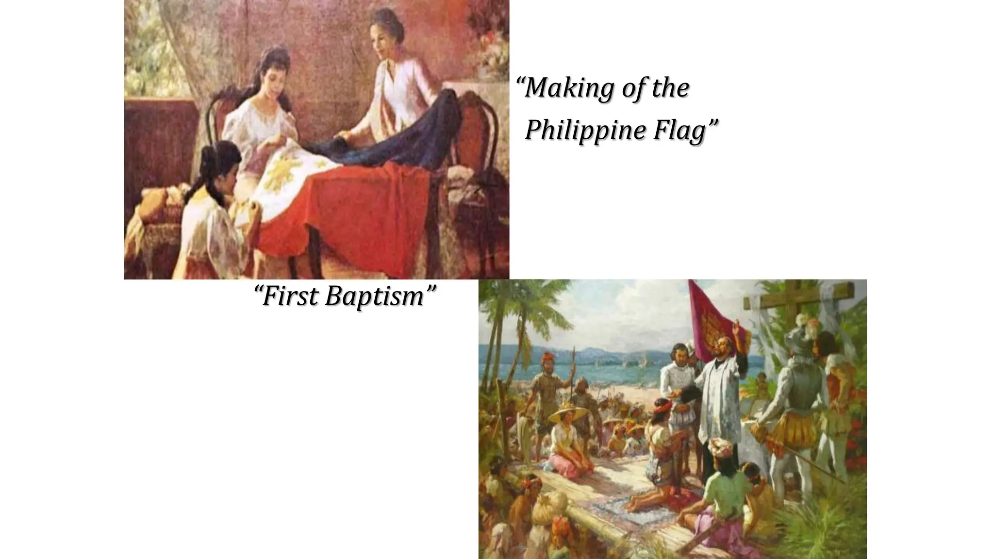 “Making of the
Philippine Flag”
“First Baptism”
 