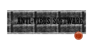 ANTI-VIRUS SOFTWARE
 