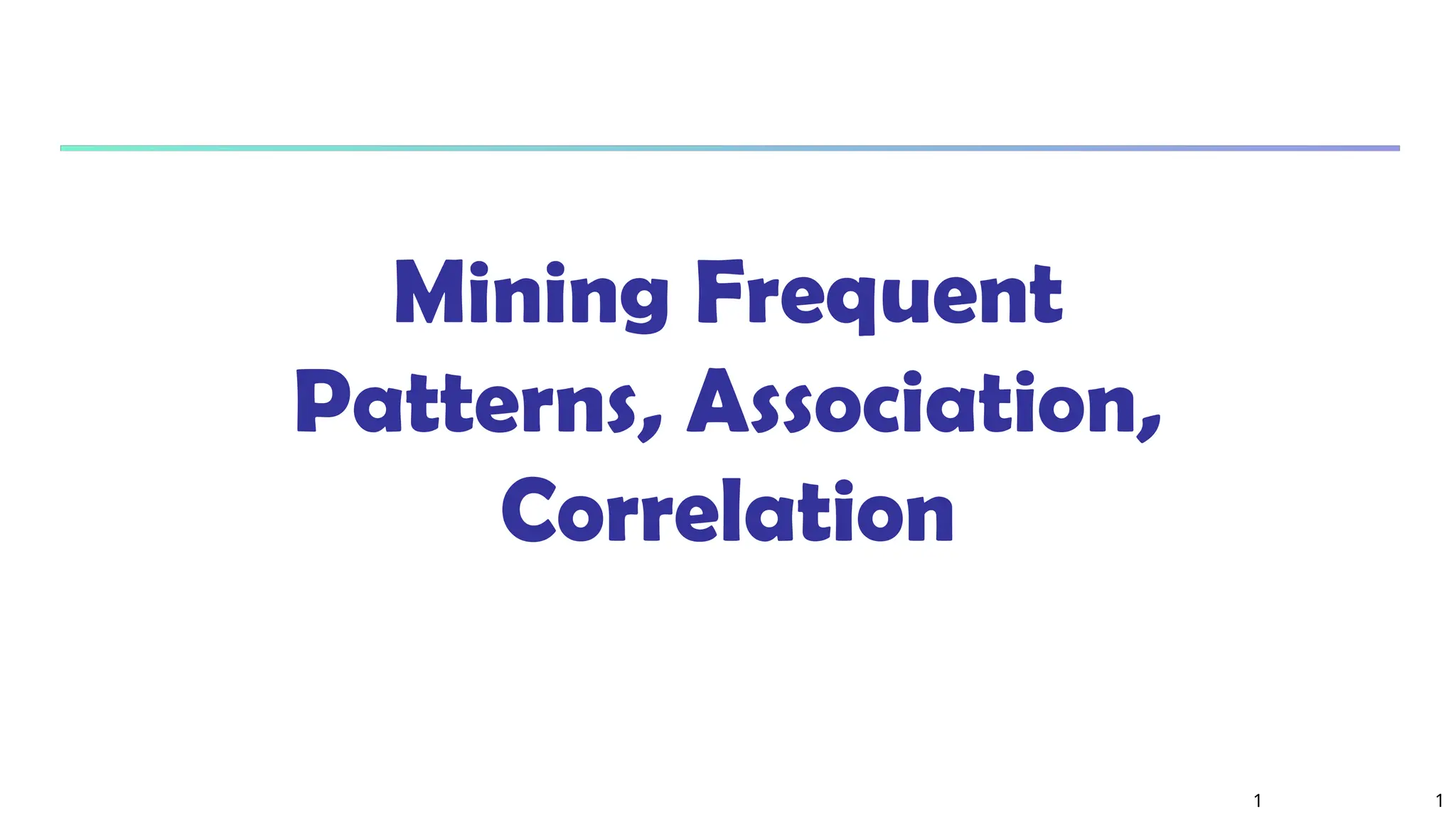 1
1
Mining Frequent
Patterns, Association,
Correlation
 