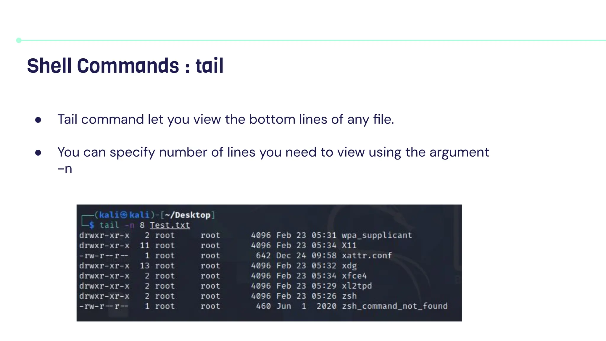 ● Tail command let you view the bottom lines of any ﬁle.
● You can specify number of lines you need to view using the argument
-n
Shell Commands : tail
 
