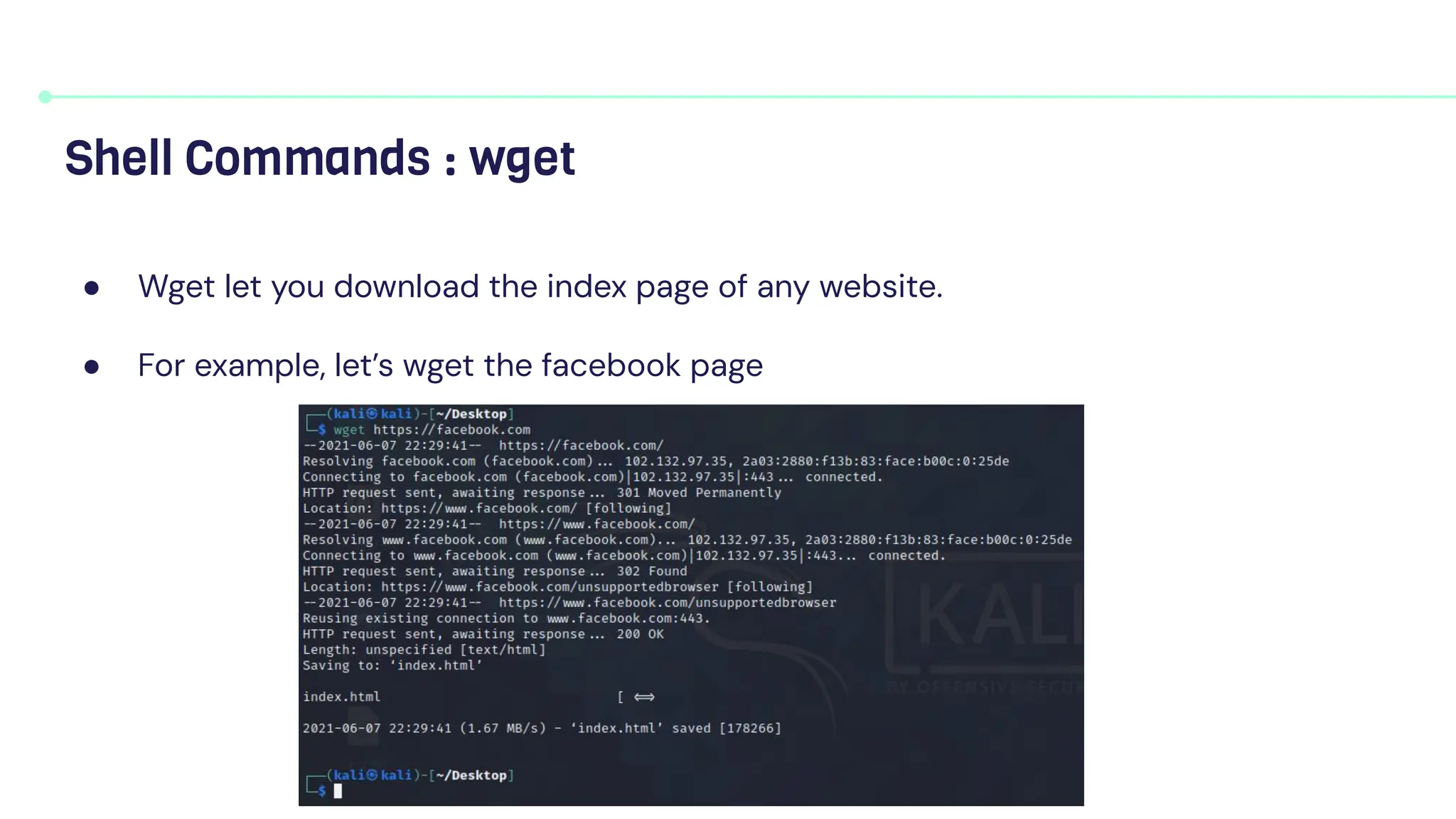 ● Wget let you download the index page of any website.
● For example, let’s wget the facebook page
Shell Commands : wget
 