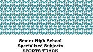 Senior High School
Specialized Subjects
 