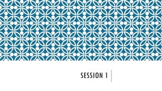 SESSION 1
 