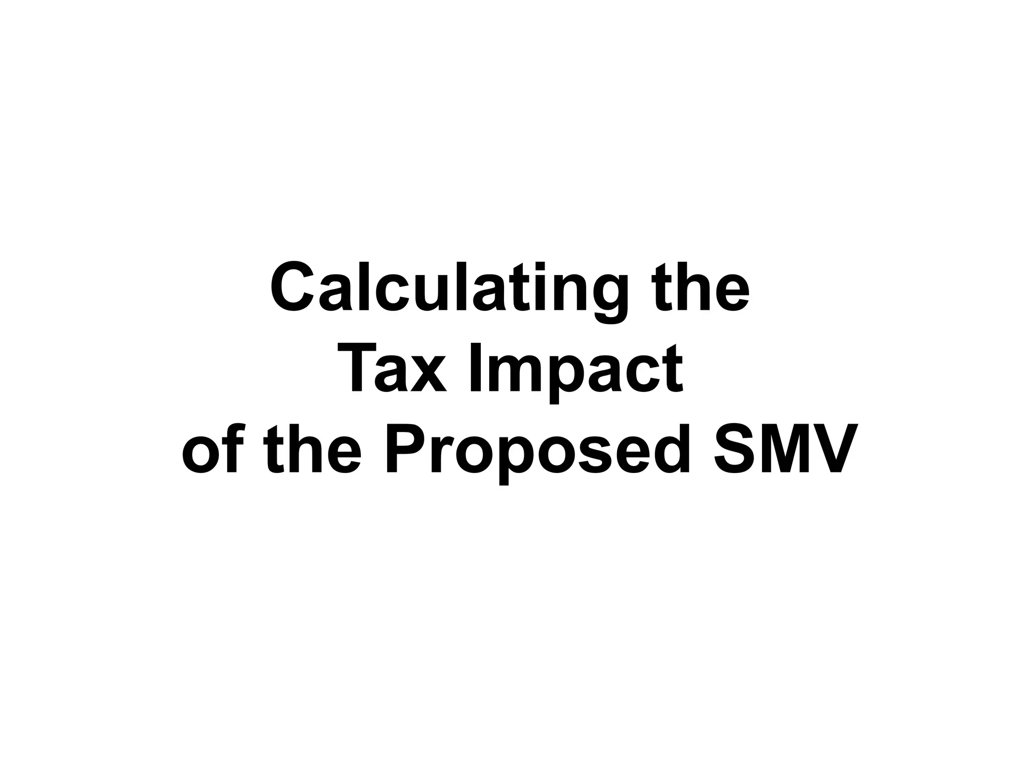 Calculating the
Tax Impact
of the Proposed SMV
 
