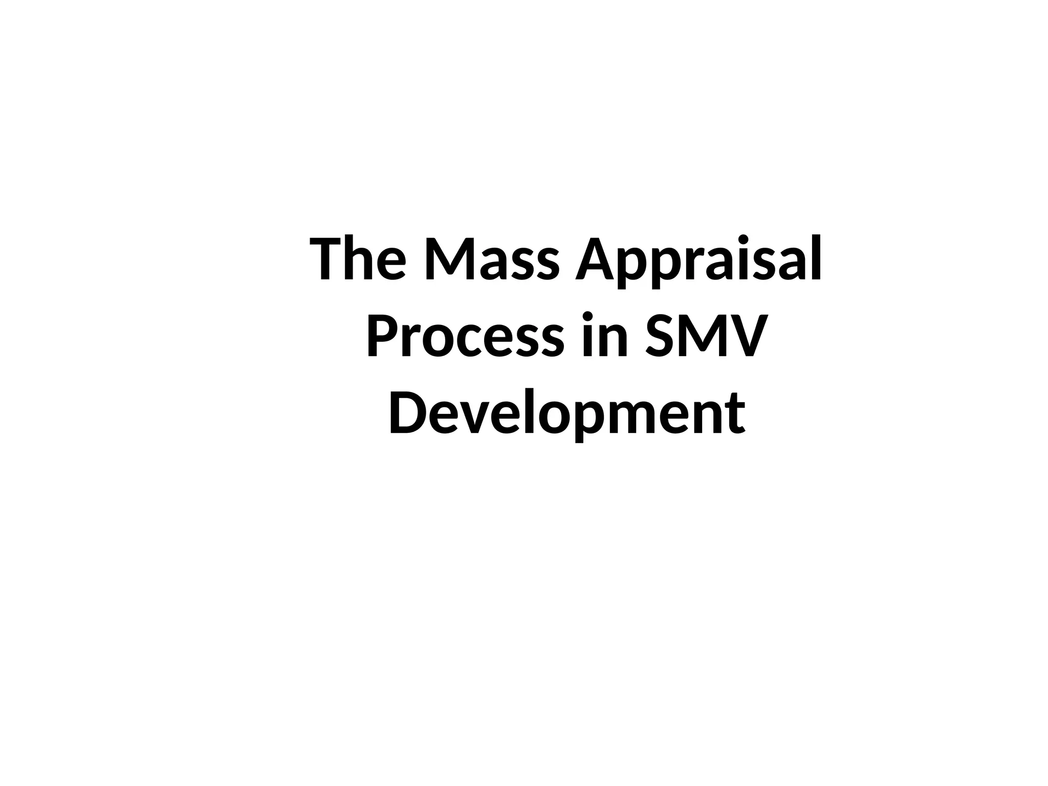 The Mass Appraisal
Process in SMV
Development
 