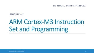 Shrishail Bhat, Dept. of ECE, AITM Bhatkal
ARM Cortex-M3 Instruction
Set and Programming
EMBEDDED SYSTEMS (18EC62)
MODULE – 2
1
 