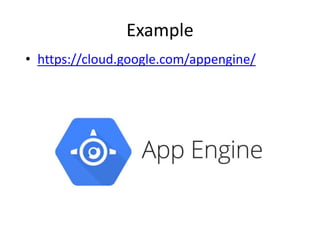 Example
• https://cloud.google.com/appengine/
 