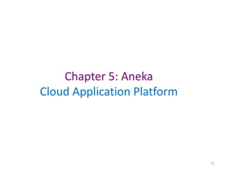 31
Chapter 5: Aneka
Cloud Application Platform
 