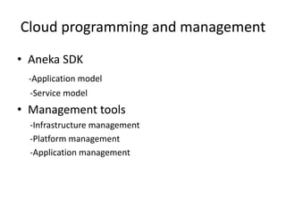 Cloud programming and management
• Aneka SDK
-Application model
-Service model
• Management tools
-Infrastructure management
-Platform management
-Application management
 