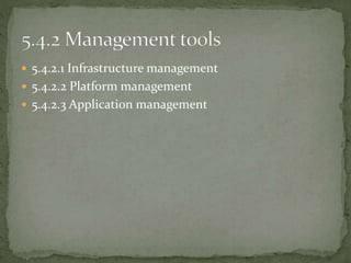  5.4.2.1 Infrastructure management
 5.4.2.2 Platform management
 5.4.2.3 Application management
 