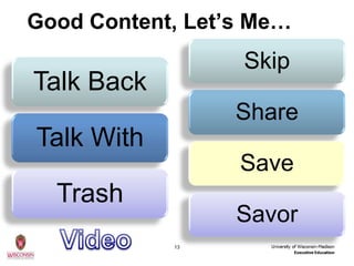 Good Content, Let’s Me…
                  Skip
Talk Back
                  Share
Talk With
                  Save
  Trash
                  Savor
            13
 
