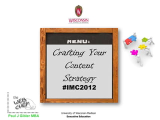 Crafting Your
                       Content
                      Strategy
                      #IMC2012



Paul J Gibler MBA
 