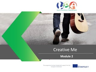 Entrepreneurial mind sets
This programme has been funded with support from the
European Commission
Creative Me
Module 2
 