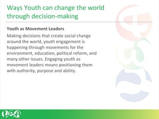 Youth as Movement Leaders
Making decisions that create social change
around the world, youth engagement is
happening throu...