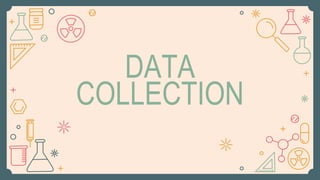 DATA
COLLECTION
 