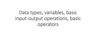 Module 2 - Data types, variables, basic input-output operations, basic ...
