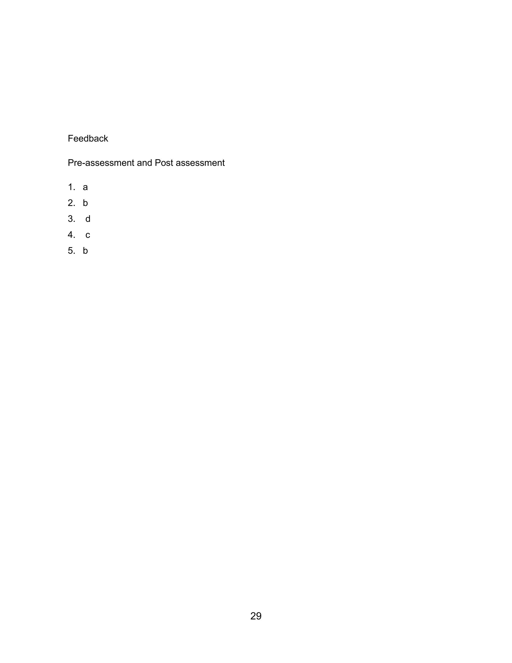 29
Feedback
Pre-assessment and Post assessment
1. a
2. b
3. d
4. c
5. b
 