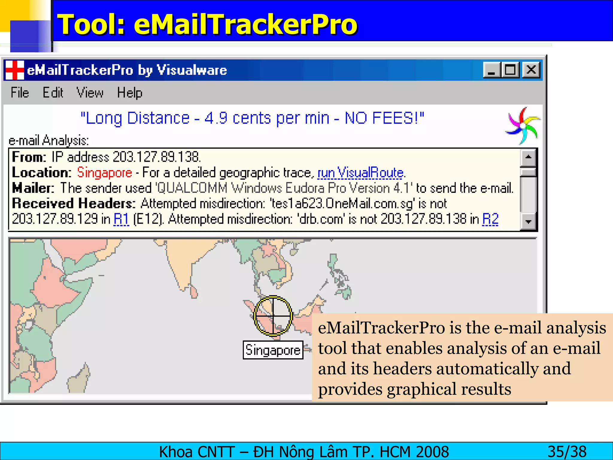 Tool: eMailTrackerPro eMailTrackerPro is the e-mail analysis tool that enables analysis of an e-mail and its headers automatically and provides graphical results 