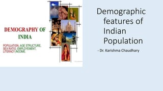 Demographic
features of
Indian
Population
- Dr. Karishma Chaudhary
 