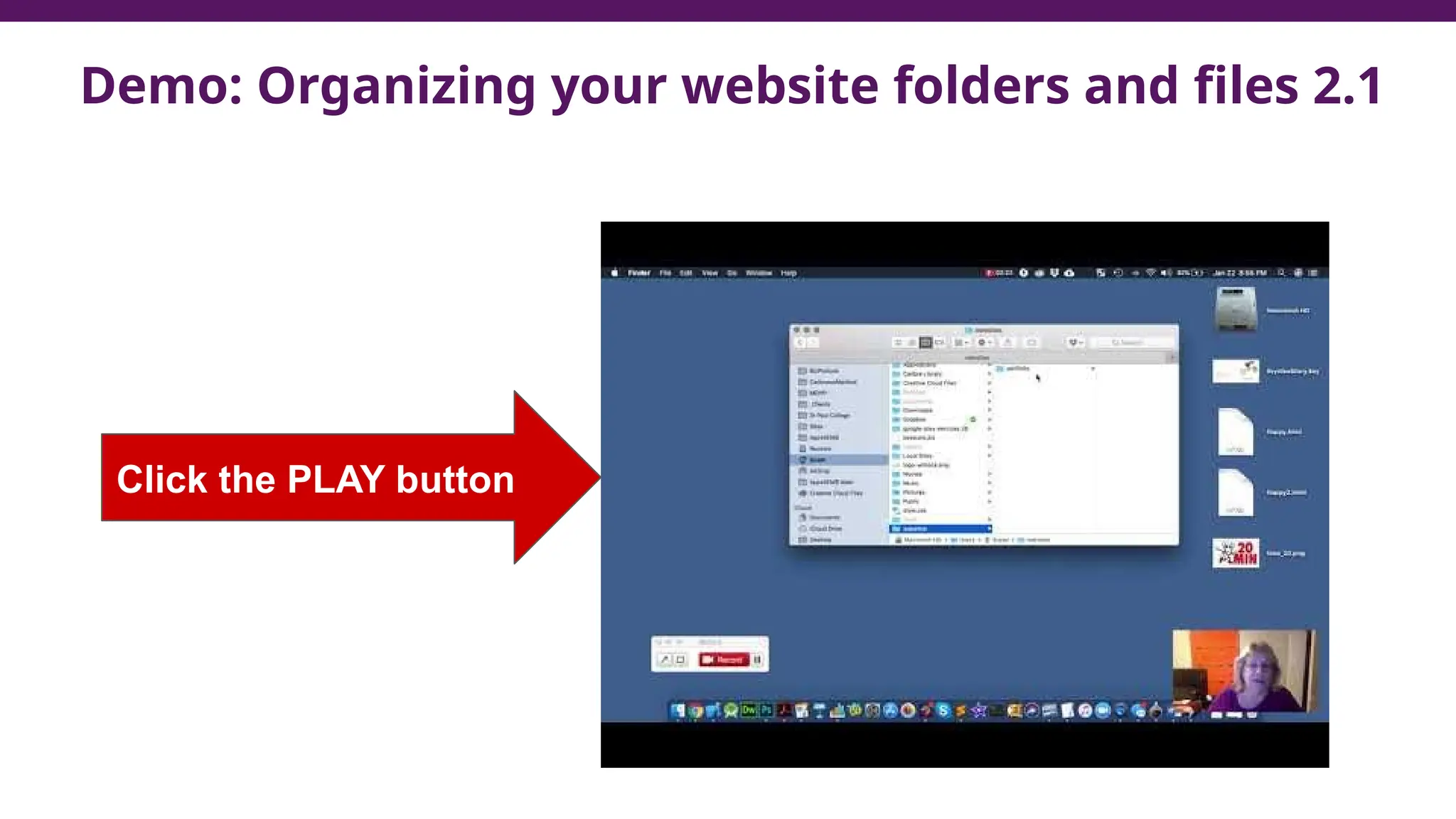 Demo: Organizing your website folders and files 2.1
Click the PLAY button
 