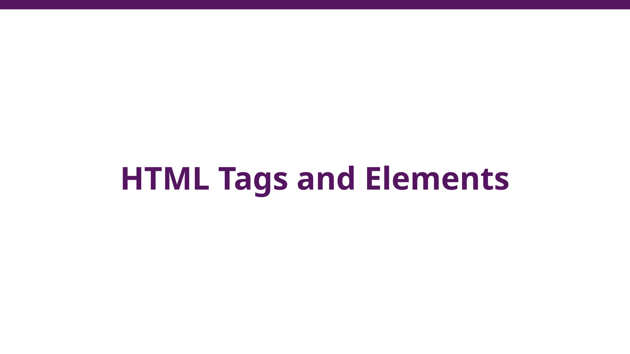 HTML Tags and Elements
 