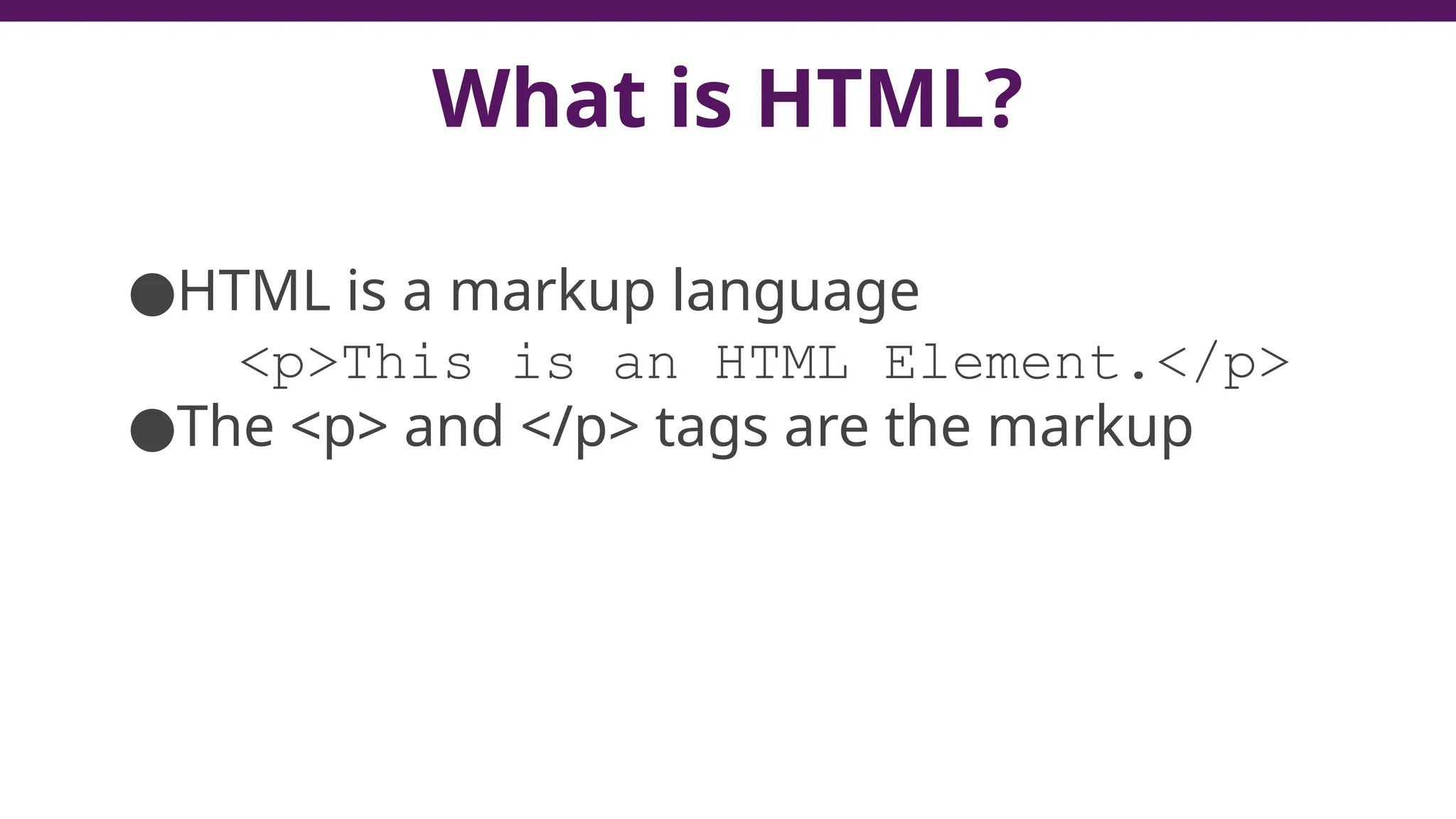 What is HTML?
●HTML is a markup language
<p>This is an HTML Element.</p>
●The <p> and </p> tags are the markup
20
 