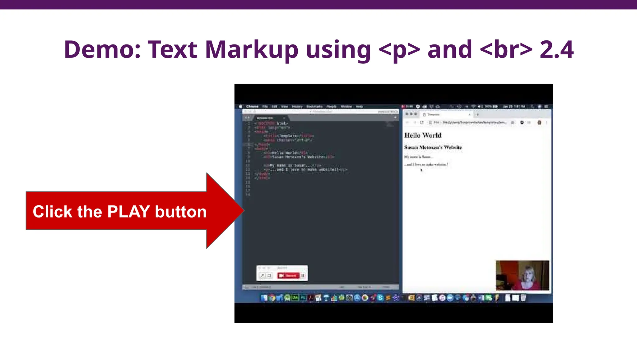 Demo: Text Markup using <p> and <br> 2.4
Click the PLAY button
 
