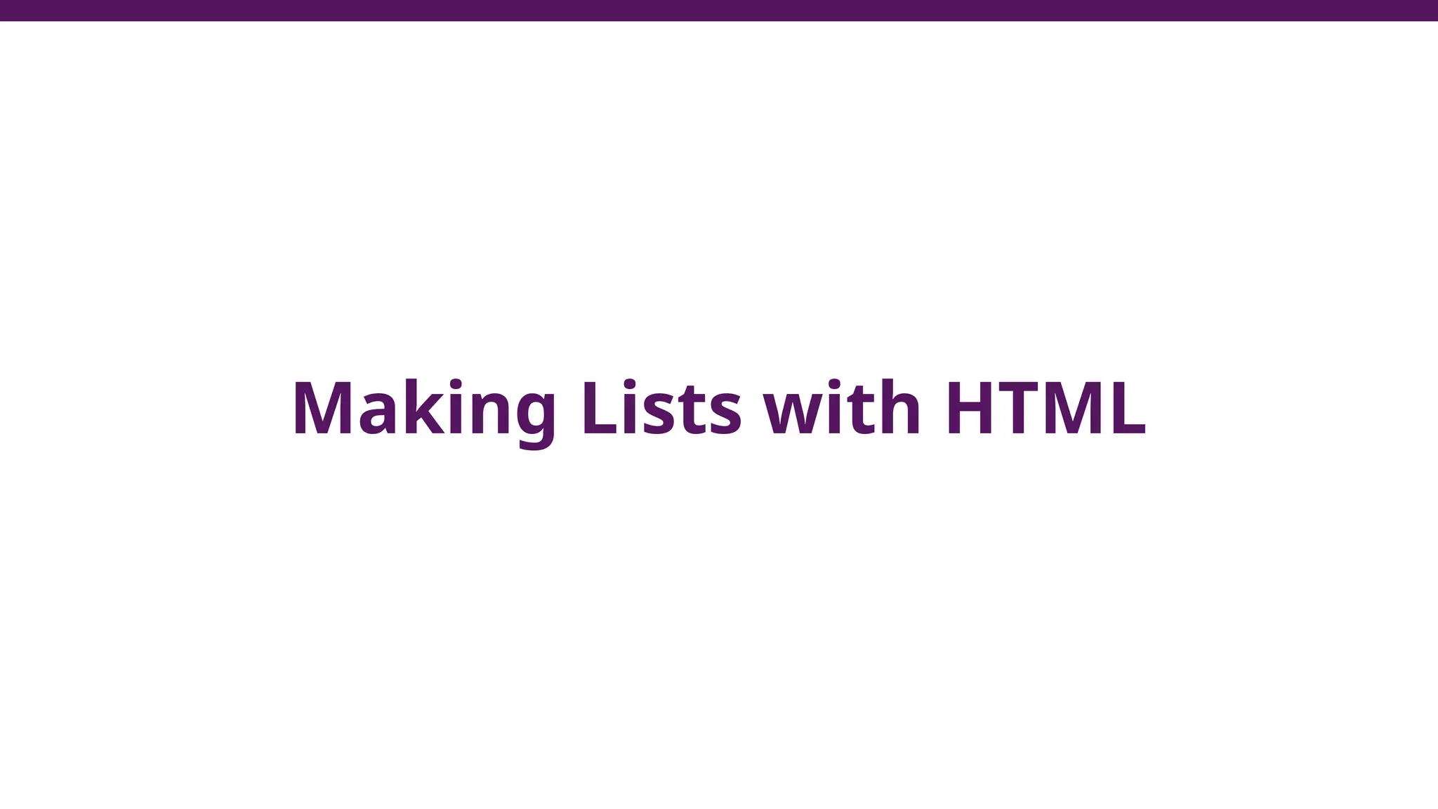 Making Lists with HTML
 