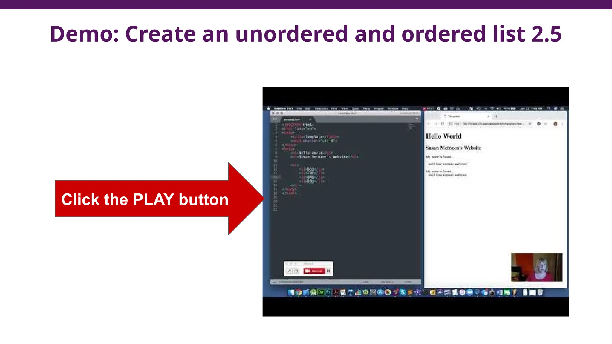 Demo: Create an unordered and ordered list 2.5
Click the PLAY button
 
