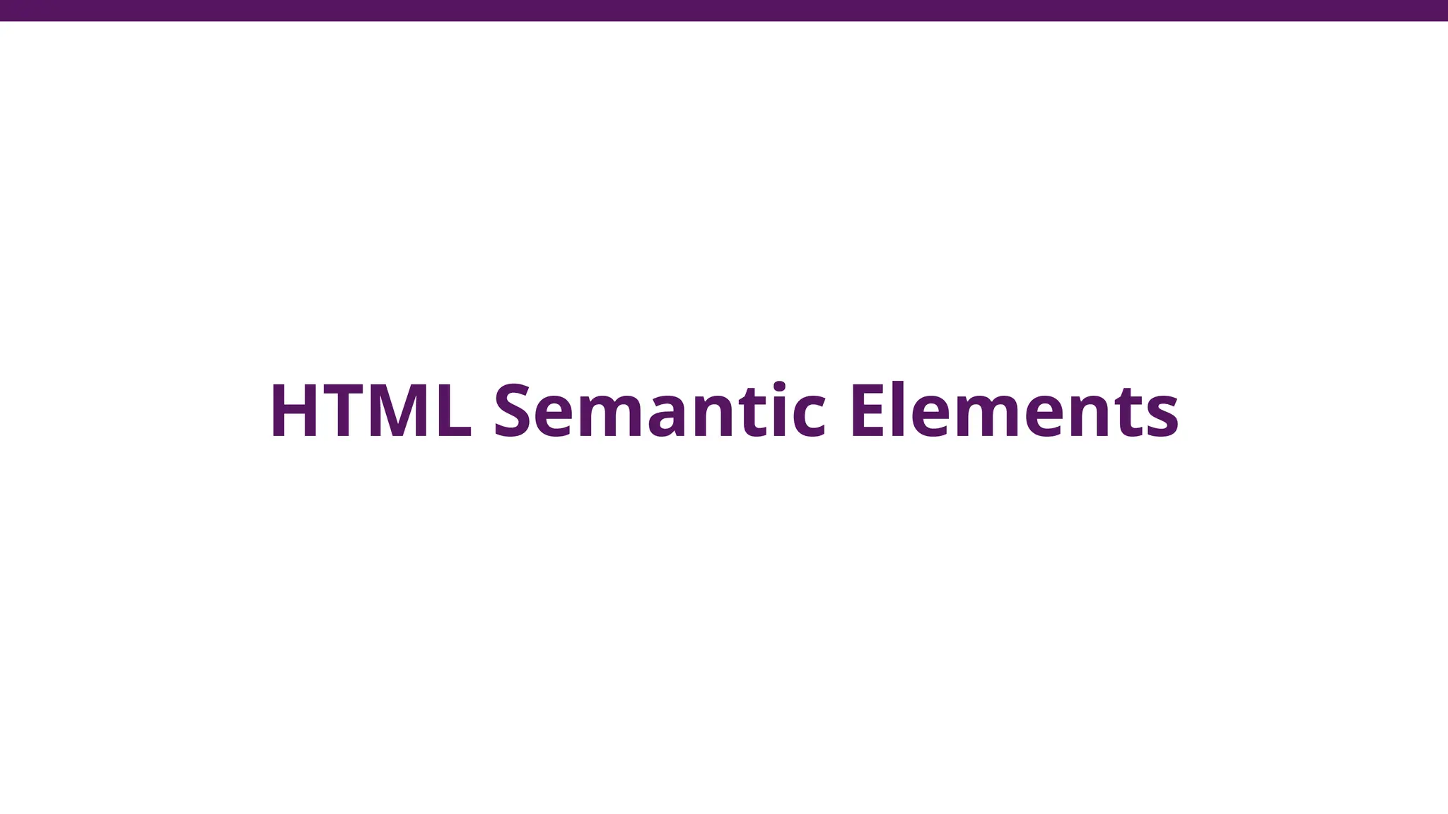 HTML Semantic Elements
 