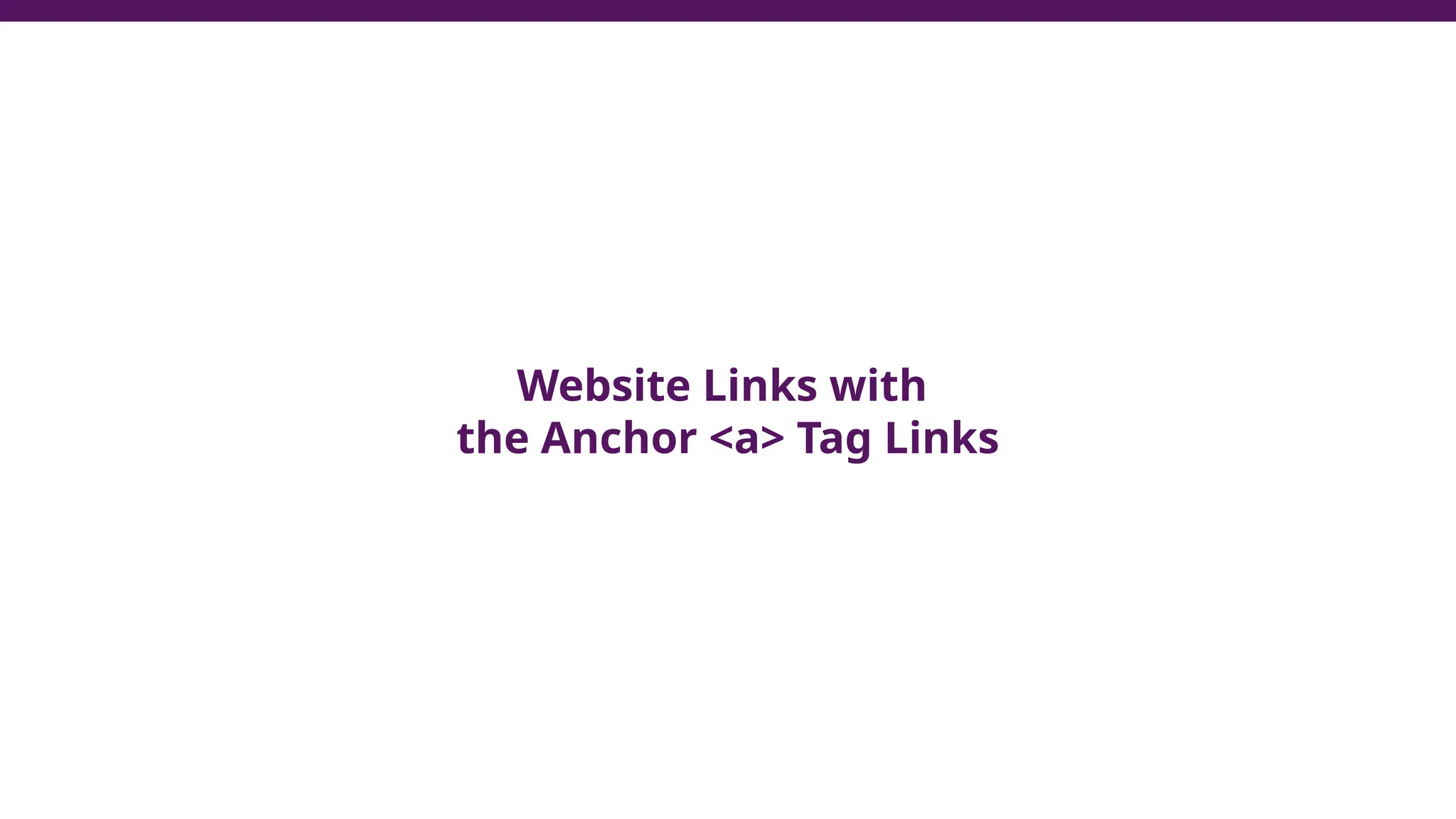 Website Links with
the Anchor <a> Tag Links
 