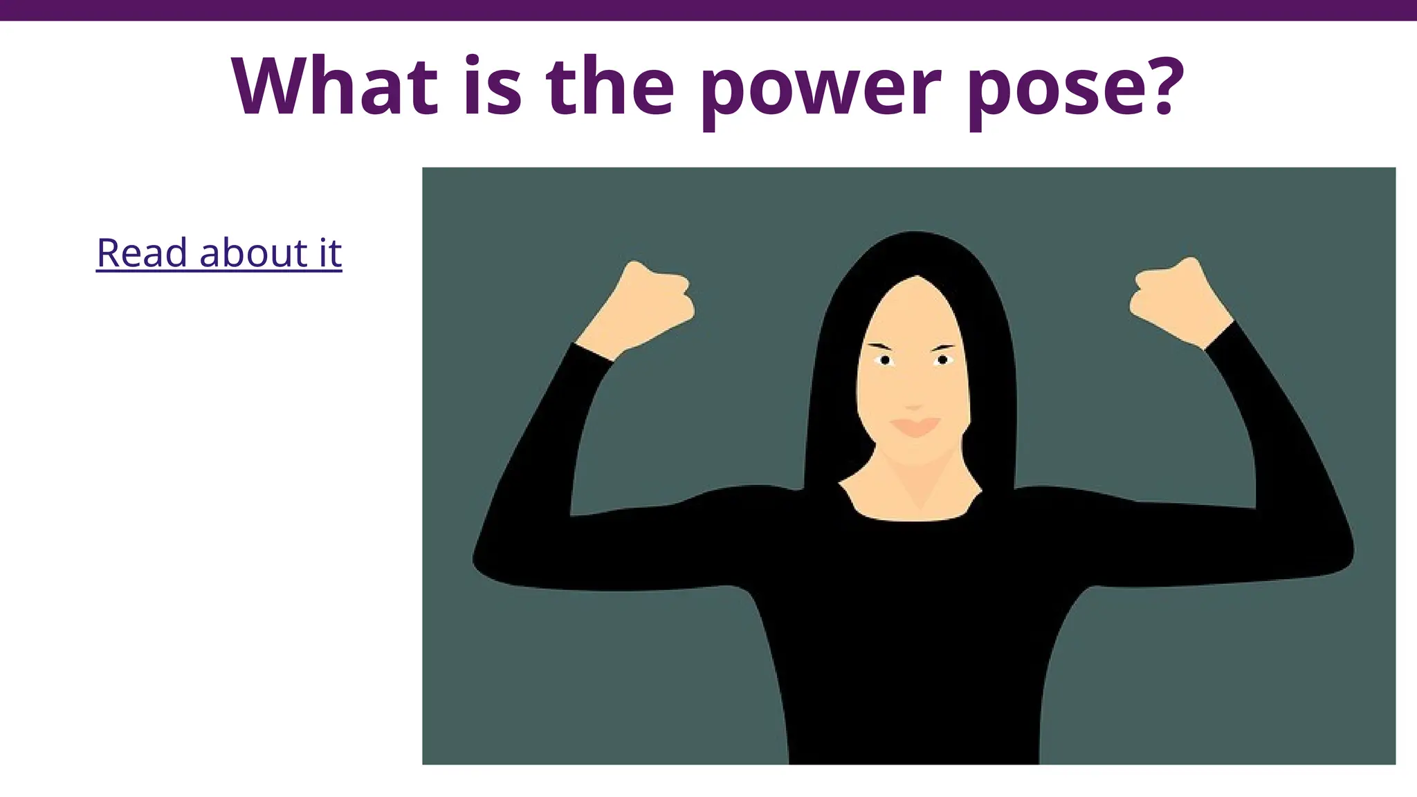 What is the power pose?
Read about it
 