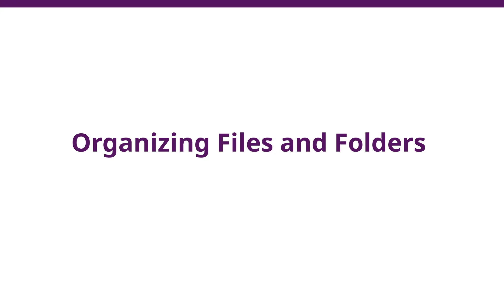 Organizing Files and Folders
 