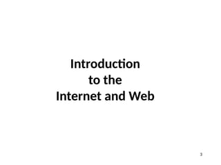 Introduction
to the
Internet and Web
3
 