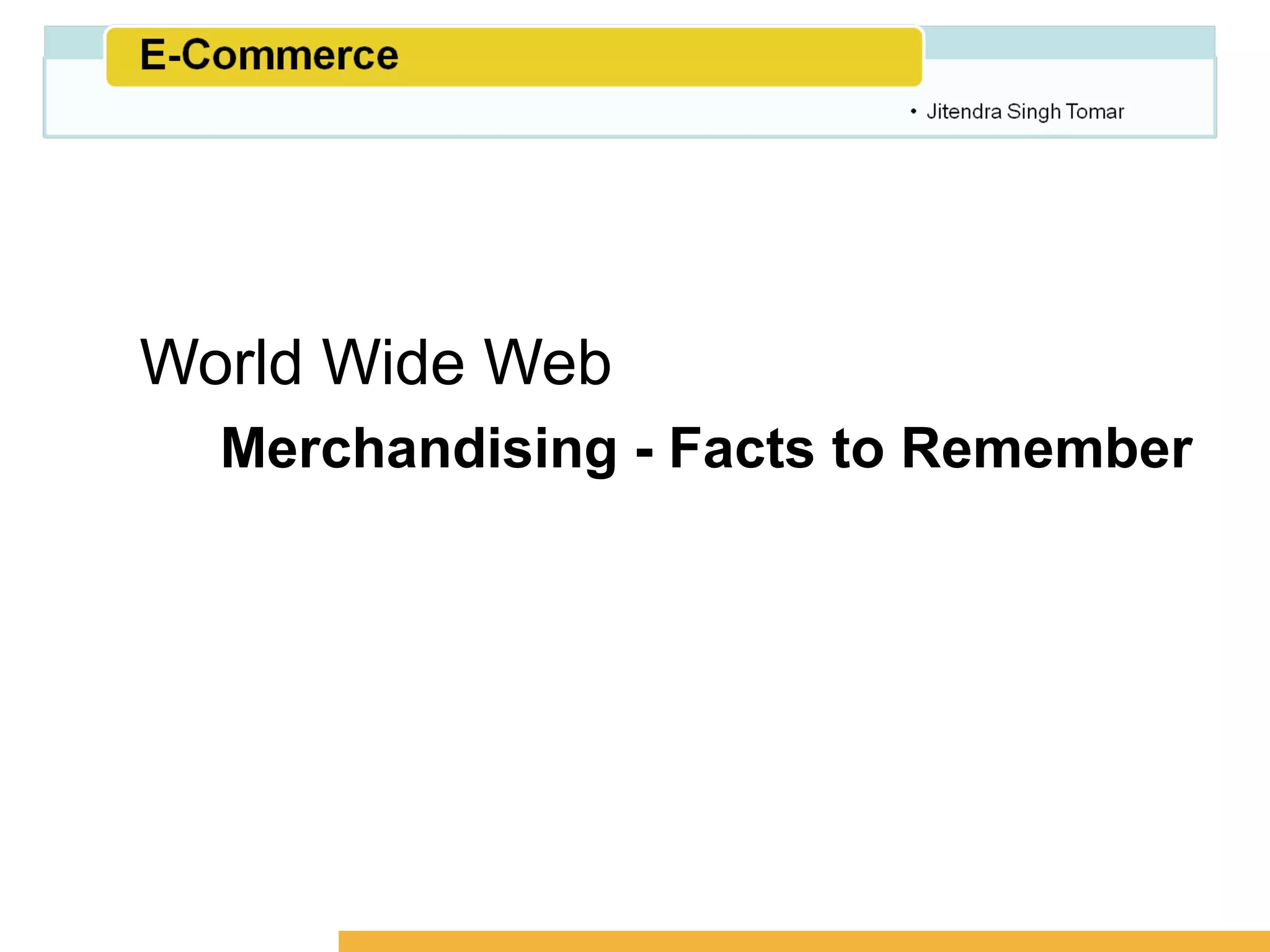 Amity School of Business




World Wide Web
  Merchandising - Facts to Remember
 