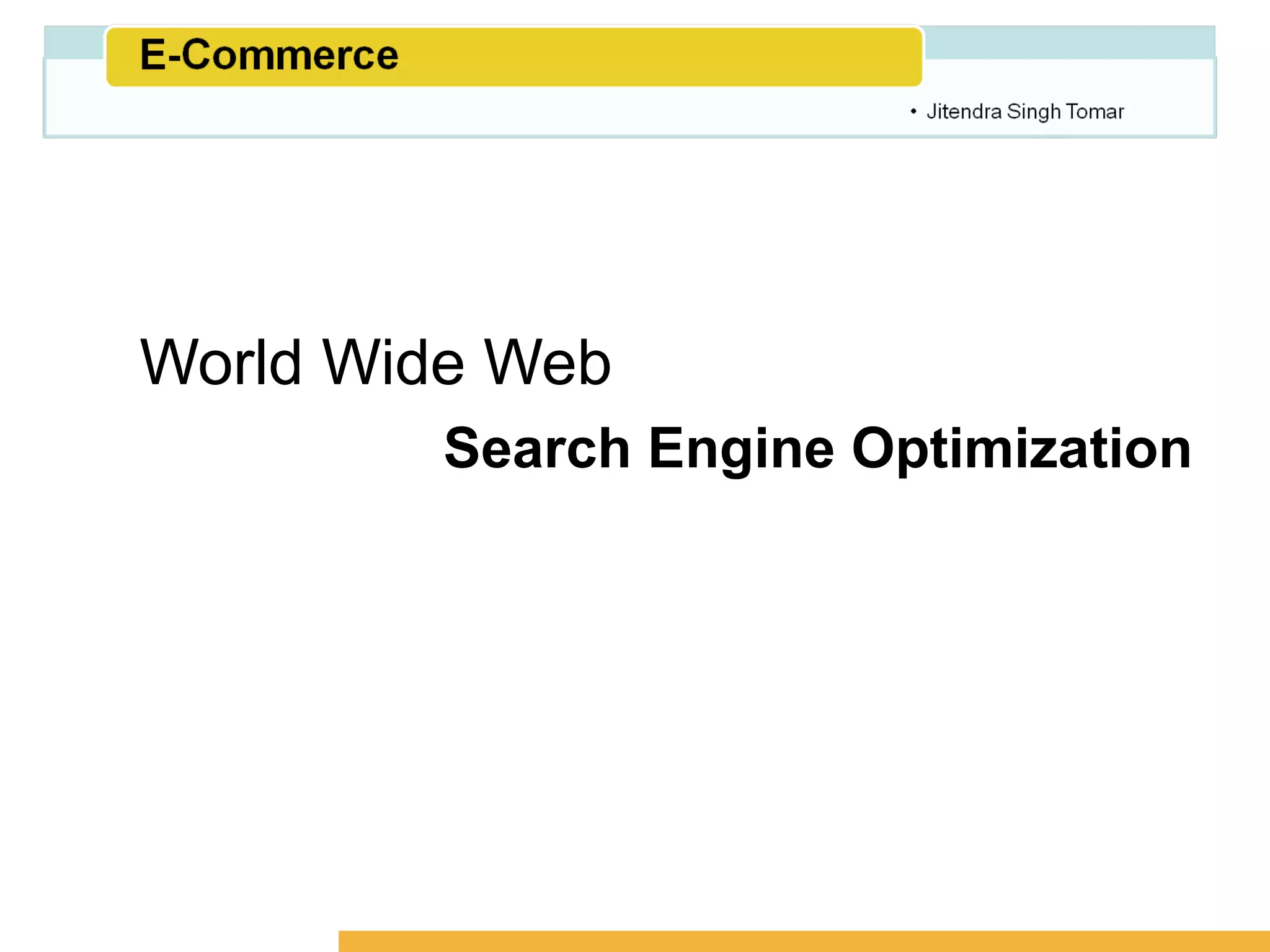 Amity School of Business




World Wide Web
        Search Engine Optimization
 
