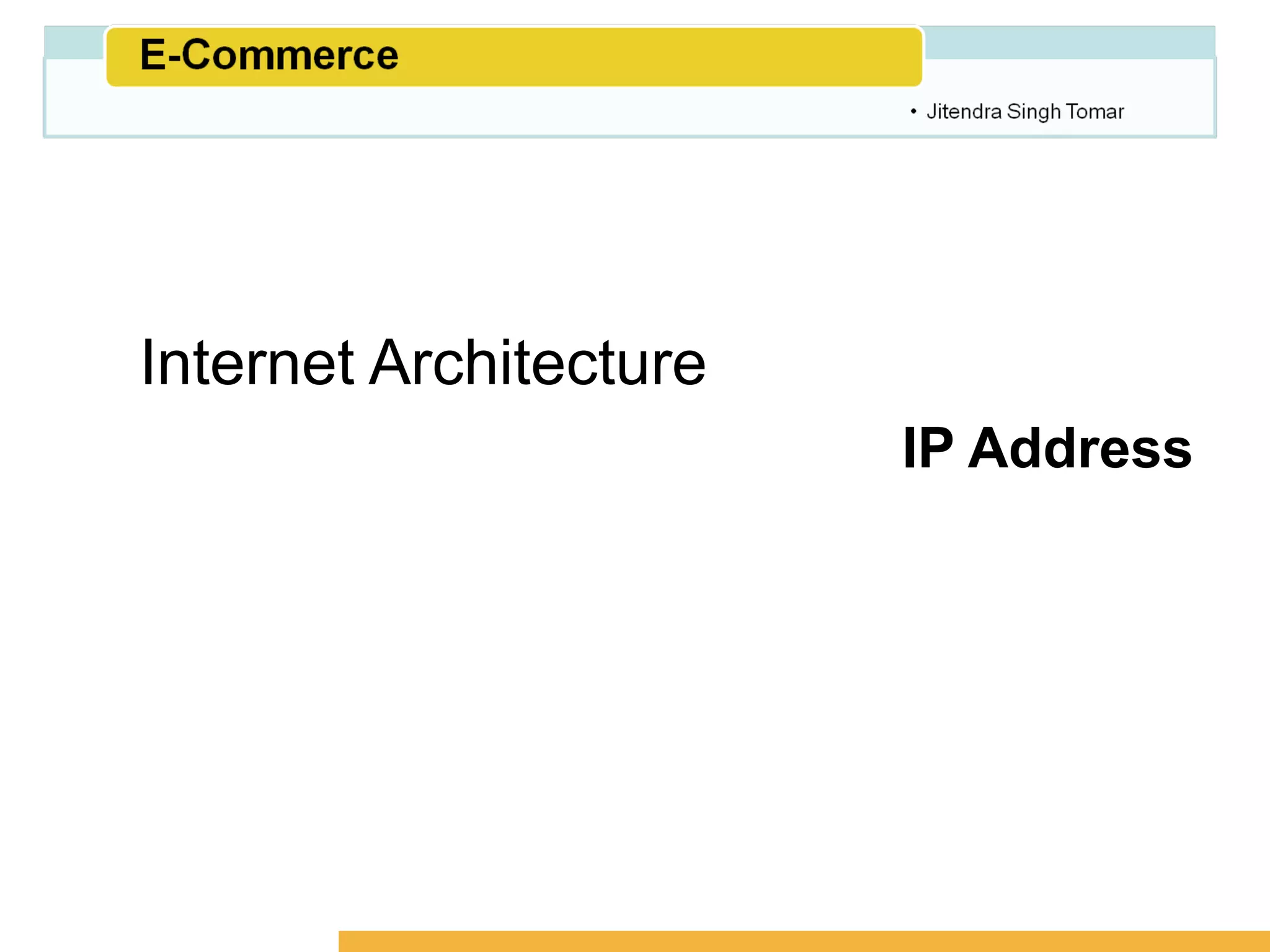 Amity School of Business




Internet Architecture
                          IP Address
 