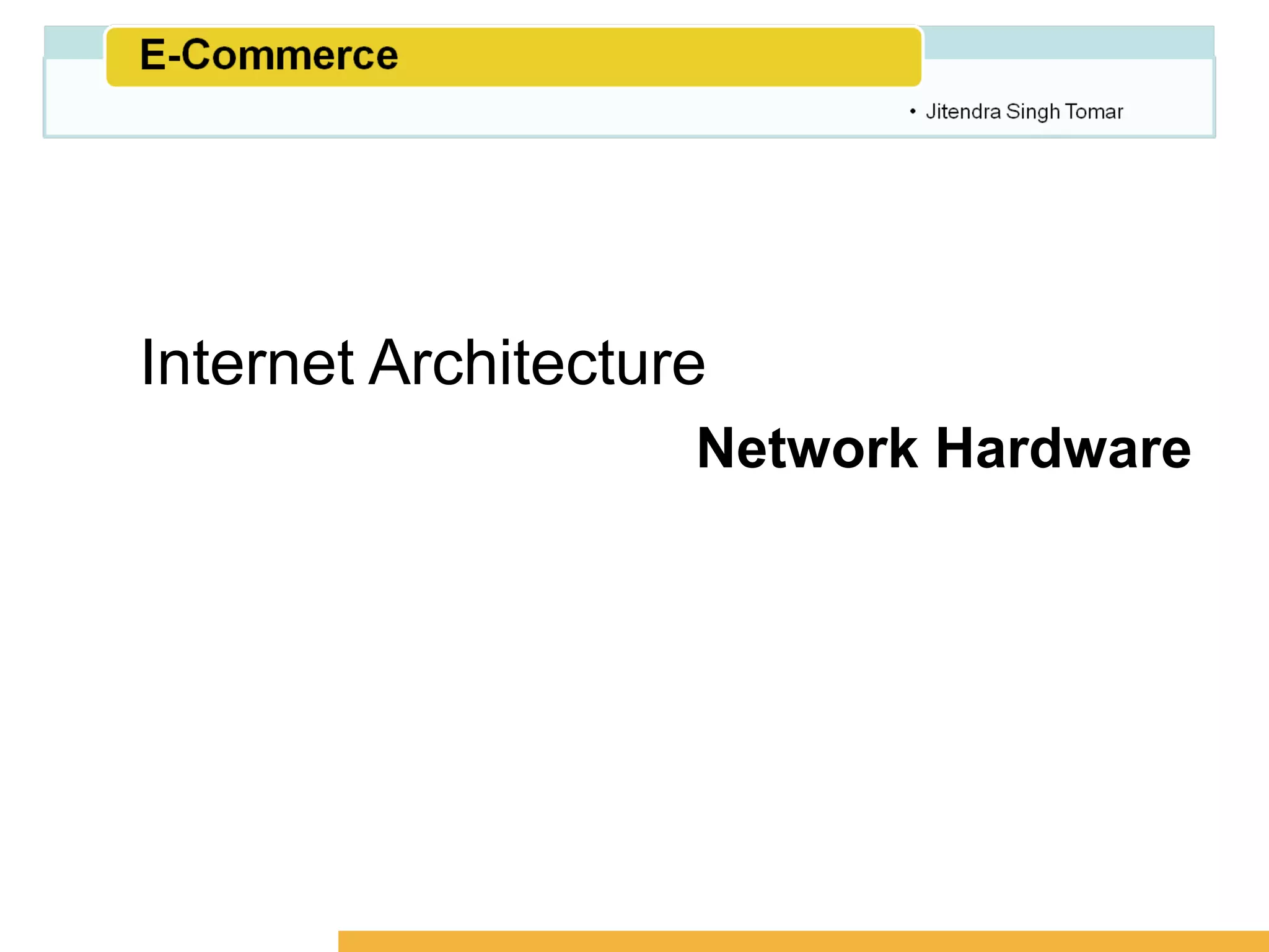Amity School of Business




Internet Architecture
                    Network Hardware
 