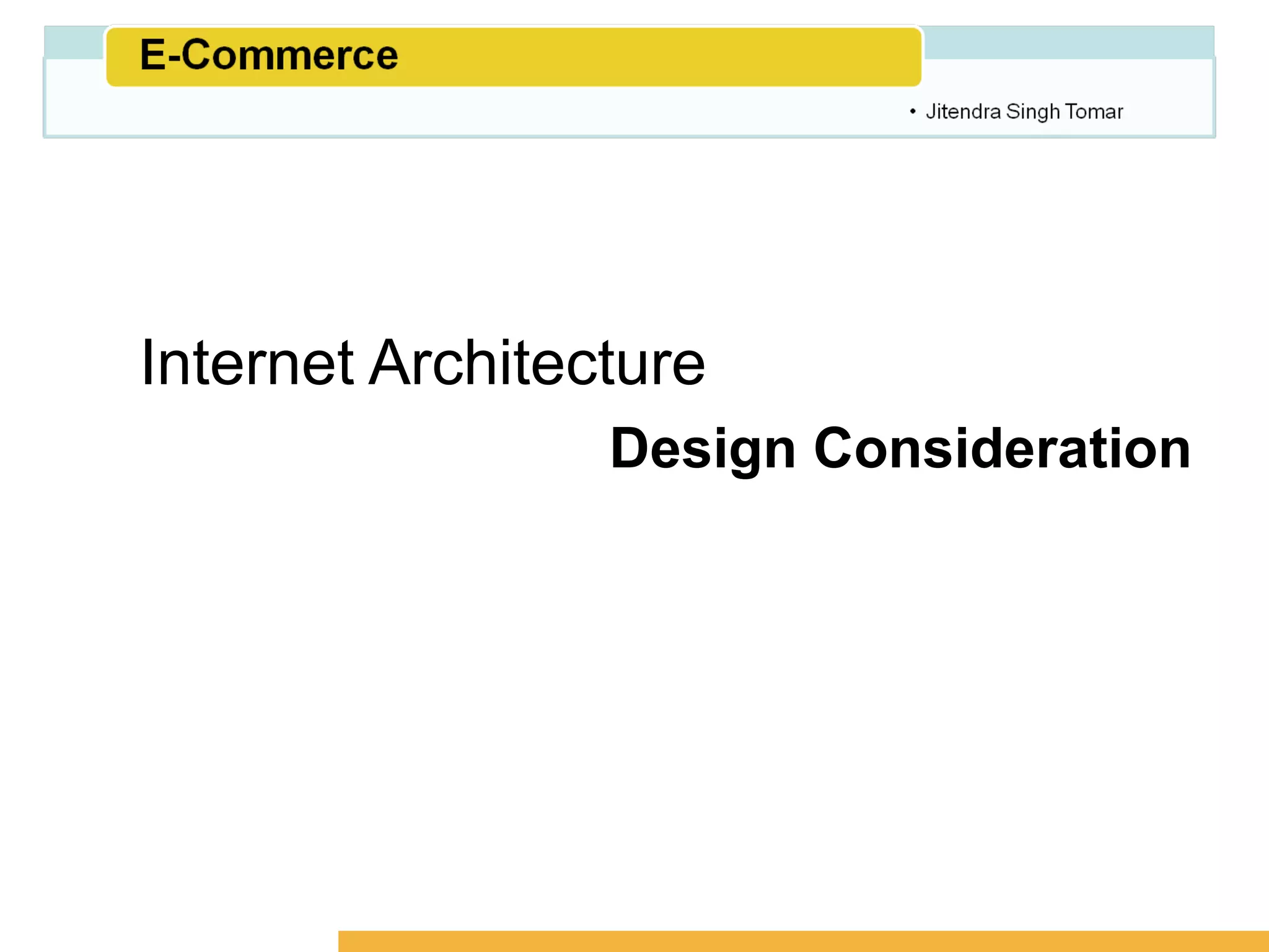 Amity School of Business




Internet Architecture
                 Design Consideration
 