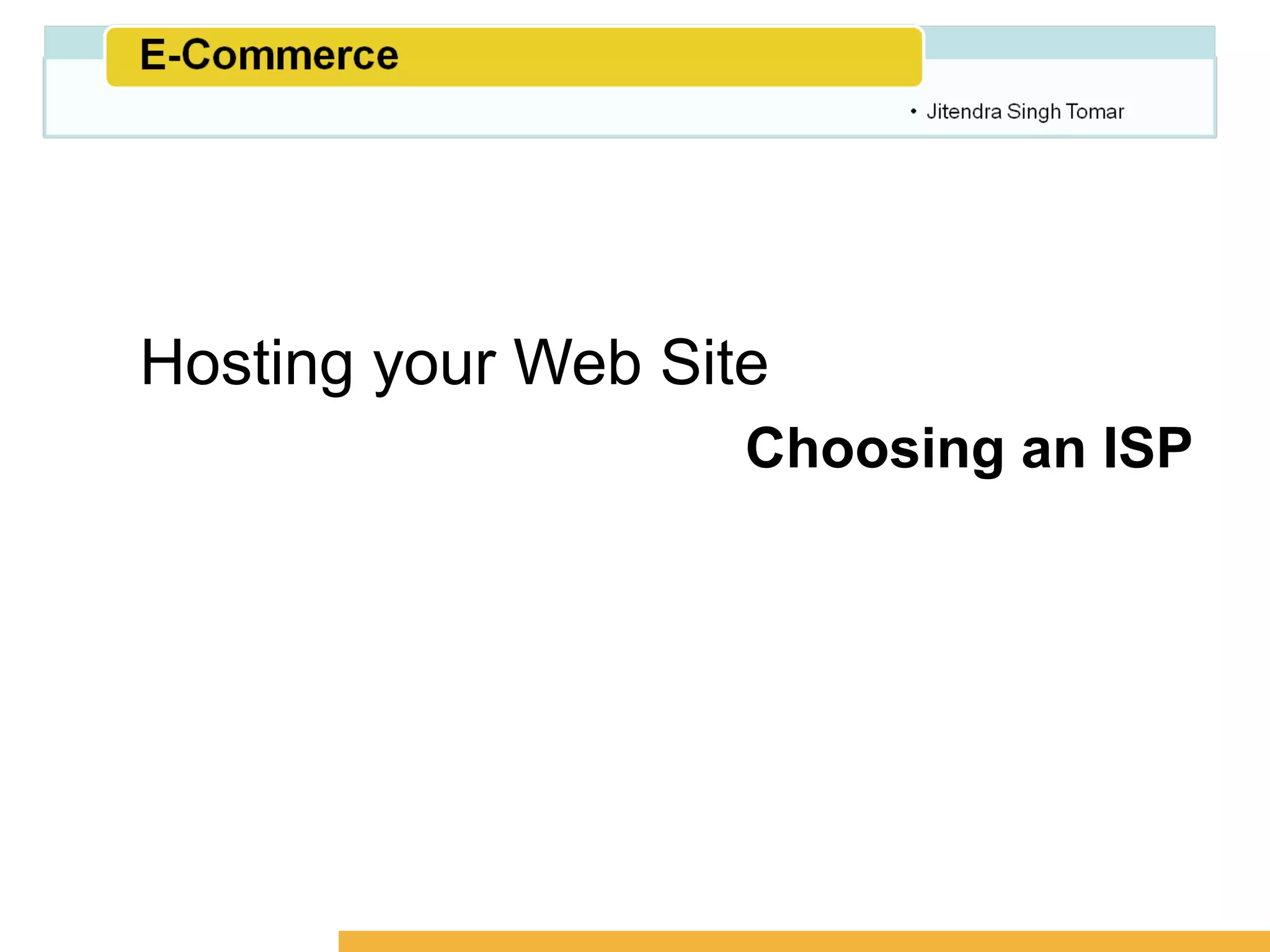 Amity School of Business




Hosting your Web Site
                    Choosing an ISP
 