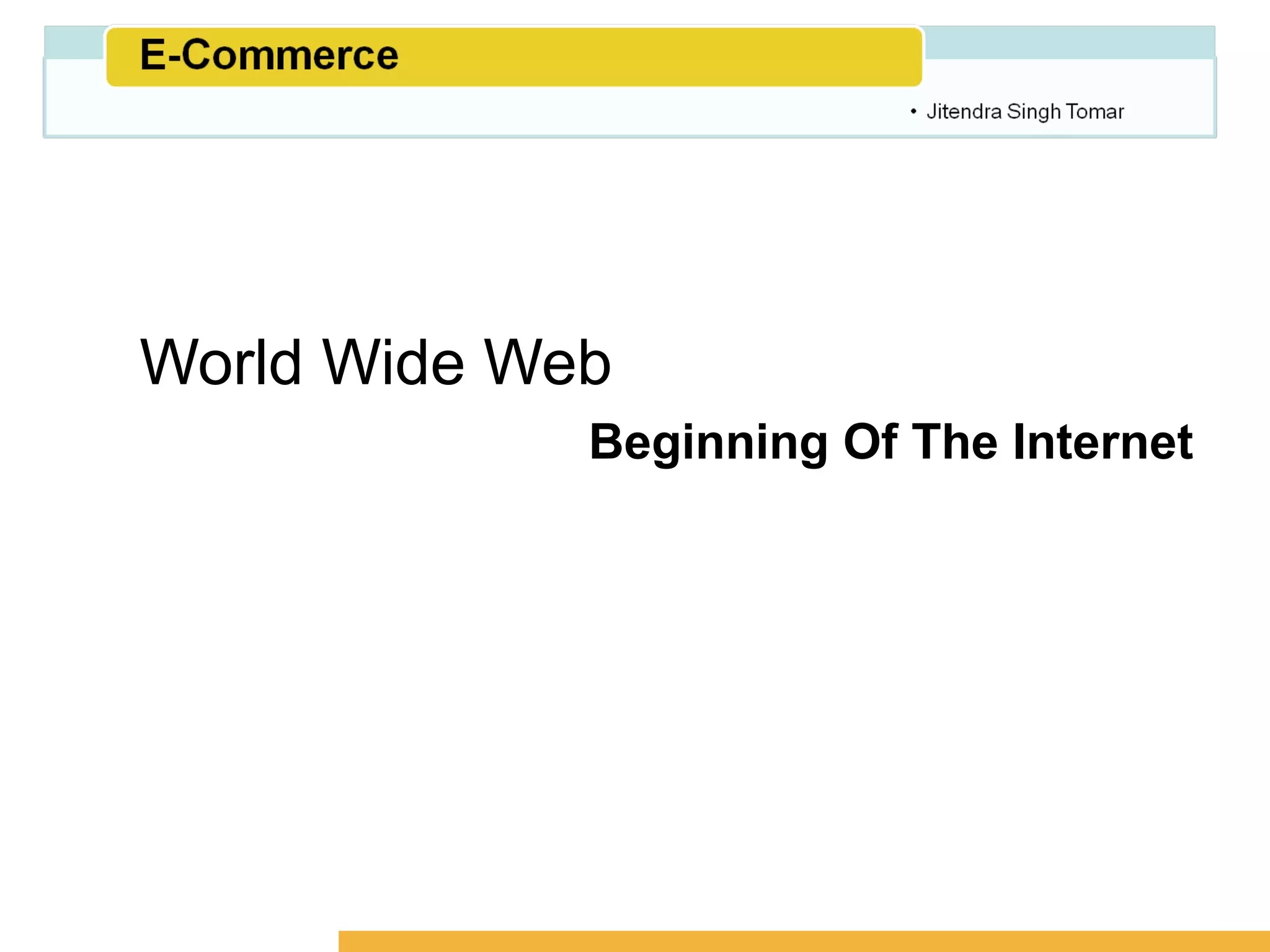 Amity School of Business




World Wide Web
             Beginning Of The Internet
 