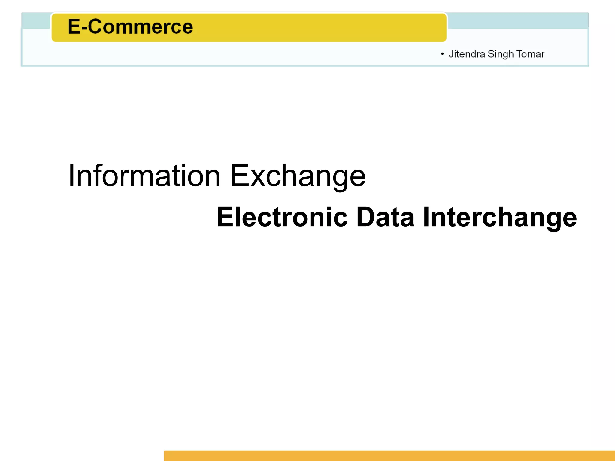 Amity School of Business




Information Exchange
         Electronic Data Interchange
 