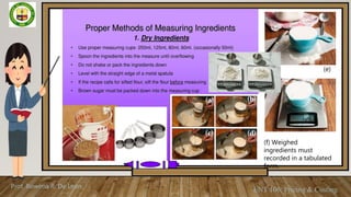 Prof. Rowena R. De Leon
ENT 106: Pricing & Costing
(e)
(f) Weighed
ingredients must
recorded in a tabulated
form.
 