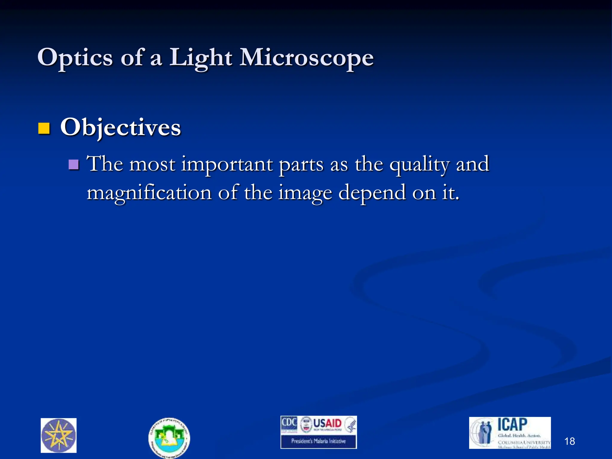Optics of a Light Microscope
 Objectives
 The most important parts as the quality and
magnification of the image depend on it.
18
 
